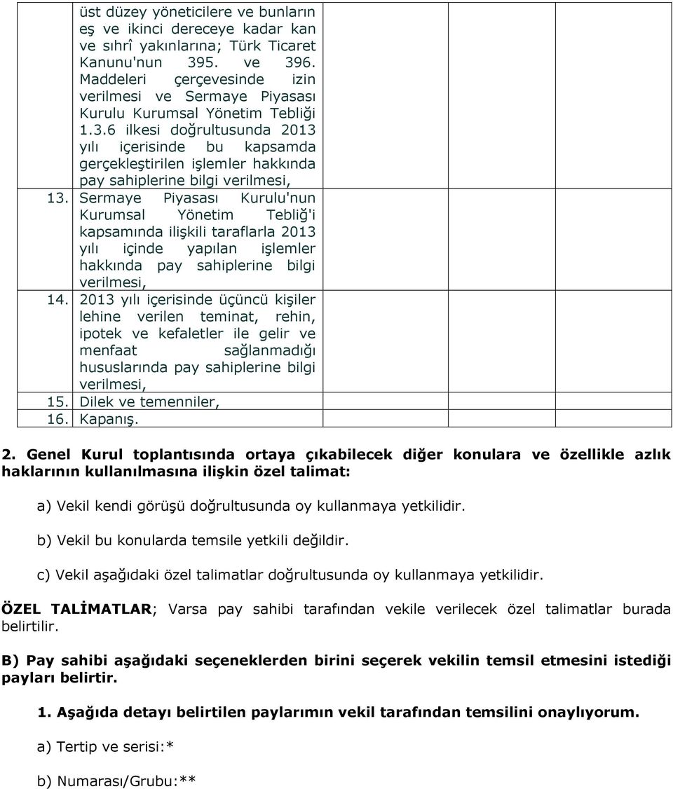 6 ilkesi doğrultusunda 2013 yılı içerisinde bu kapsamda gerçekleştirilen işlemler hakkında pay sahiplerine bilgi verilmesi, 13.