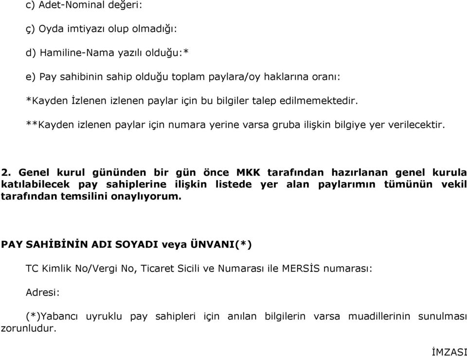 Genel kurul gününden bir gün önce MKK tarafından hazırlanan genel kurula katılabilecek pay sahiplerine iliģkin listede yer alan paylarımın tümünün vekil tarafından temsilini