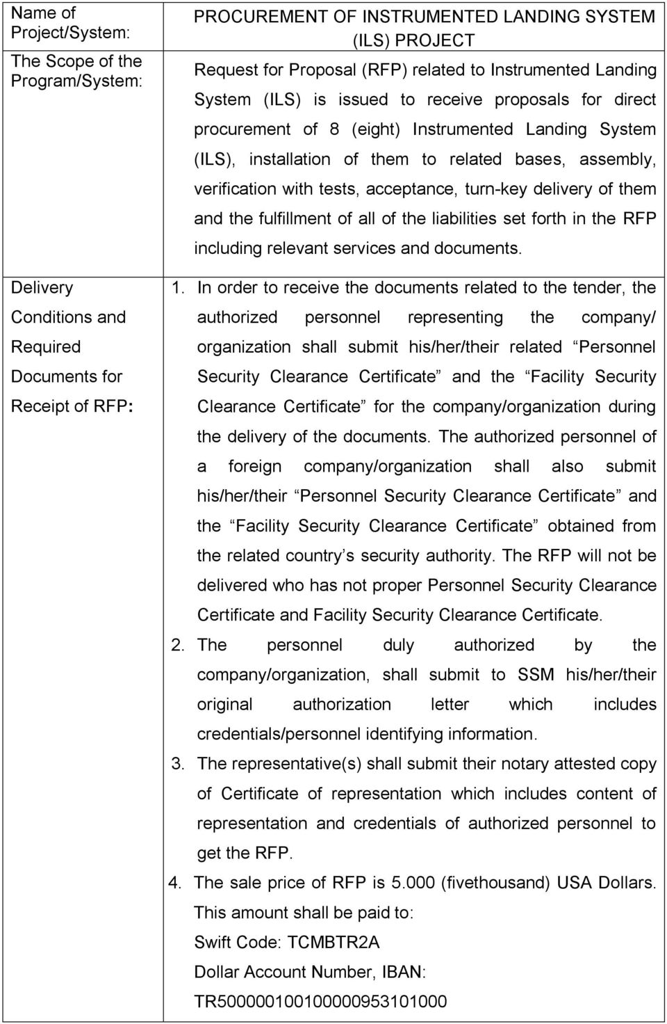 assembly, verification with tests, acceptance, turn-key delivery of them and the fulfillment of all of the liabilities set forth in the RFP including relevant services and documents. 1.