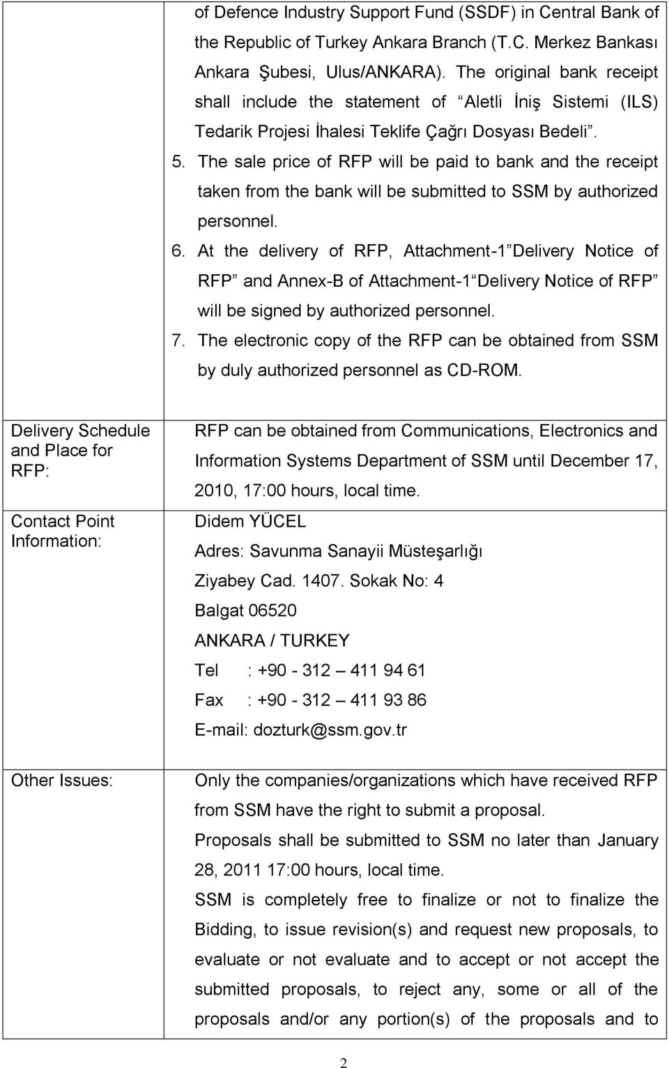 The sale price of RFP will be paid to bank and the receipt taken from the bank will be submitted to SSM by authorized personnel. 6.