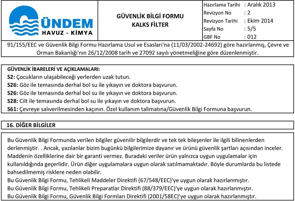 Özel kullanım talimatına/güvenlik Bilgi Formuna başvurun. 16.