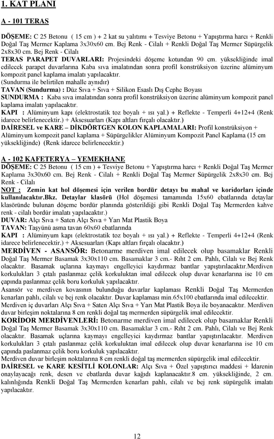 yüksekliğinde imal edilecek parapet duvarlarına Kaba sıva imalatından sonra profil konstrüksiyon üzerine alüminyum kompozit panel kaplama imalatı yapılacaktır.