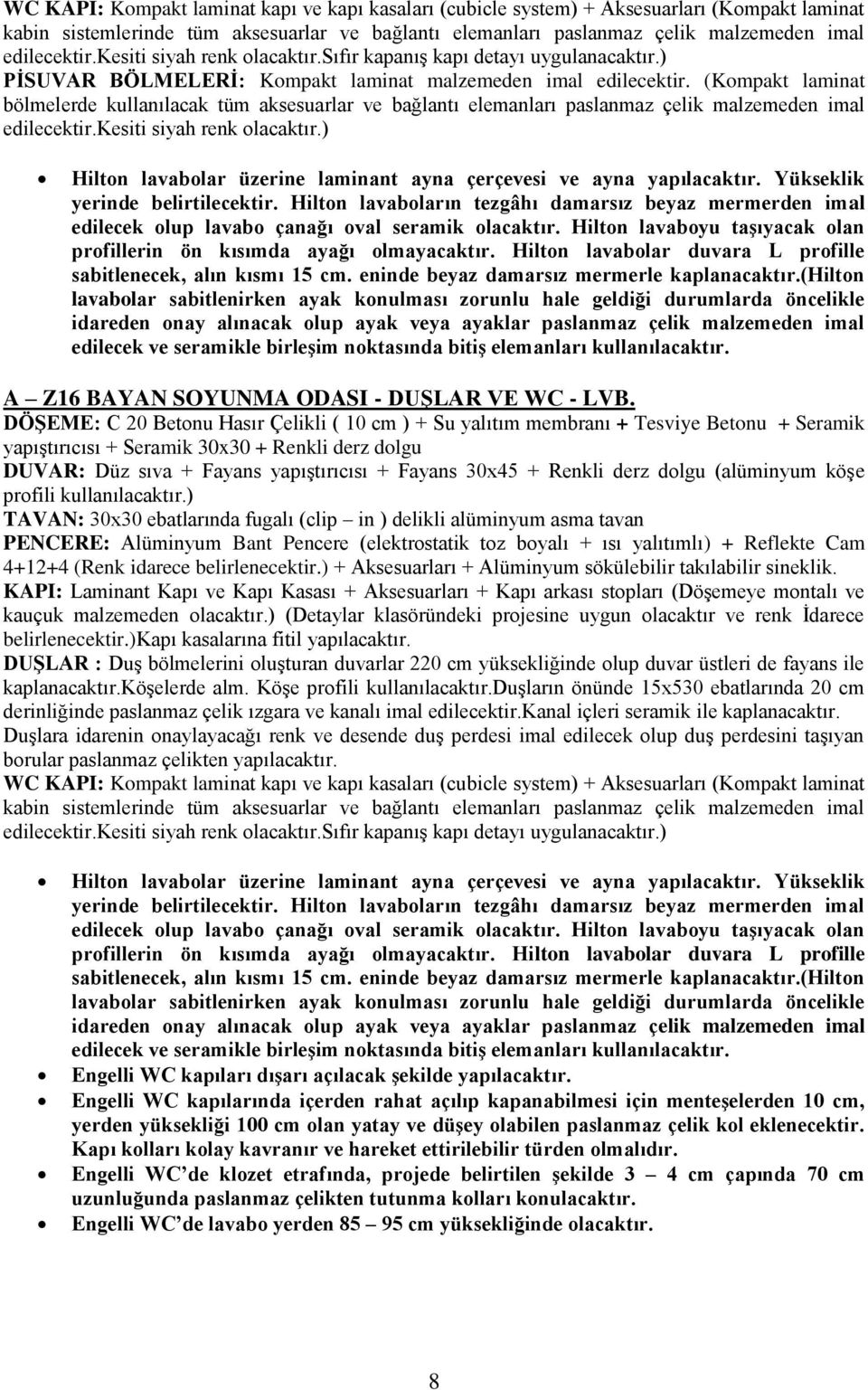 (Kompakt laminat bölmelerde kullanılacak tüm aksesuarlar ve bağlantı elemanları paslanmaz çelik malzemeden imal edilecektir.kesiti siyah renk olacaktır.