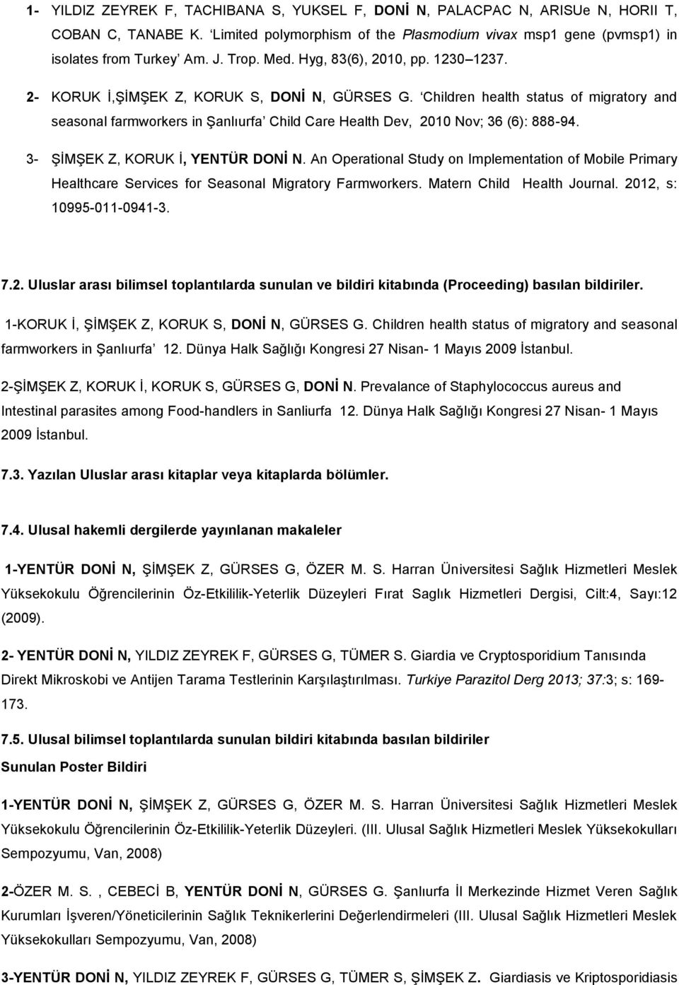 Children health status of migratory and seasonal farmworkers in Şanlıurfa Child Care Health Dev, 2010 Nov; 36 (6): 888-94. 3- ŞİMŞEK Z, KORUK İ, YENTÜR DONİ N.