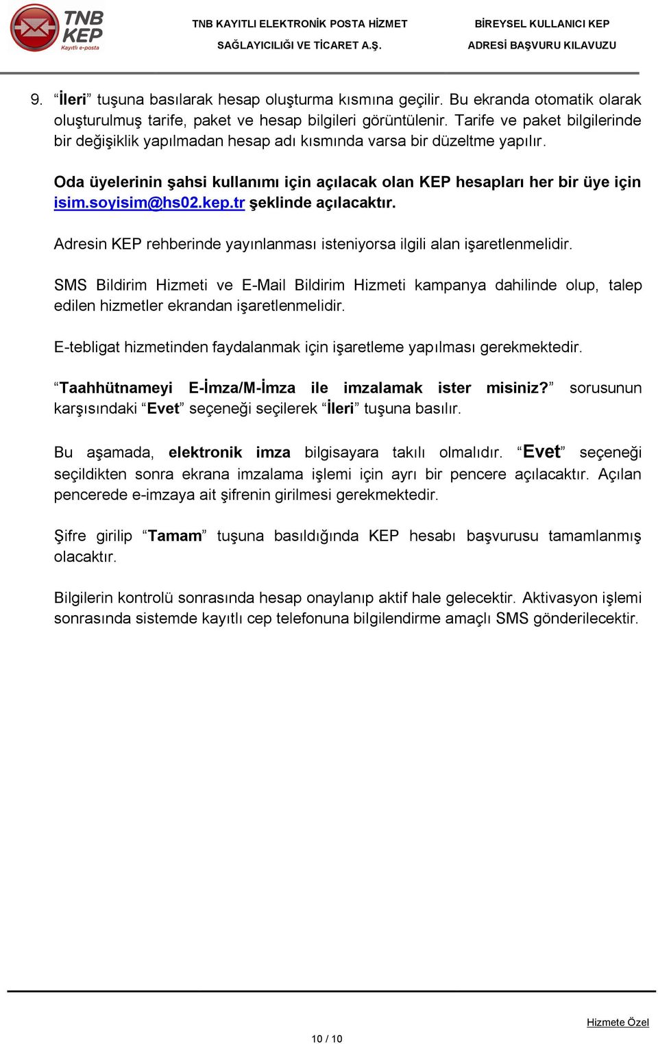 soyisim@hs02.kep.tr şeklinde açılacaktır. Adresin KEP rehberinde yayınlanması isteniyorsa ilgili alan işaretlenmelidir.