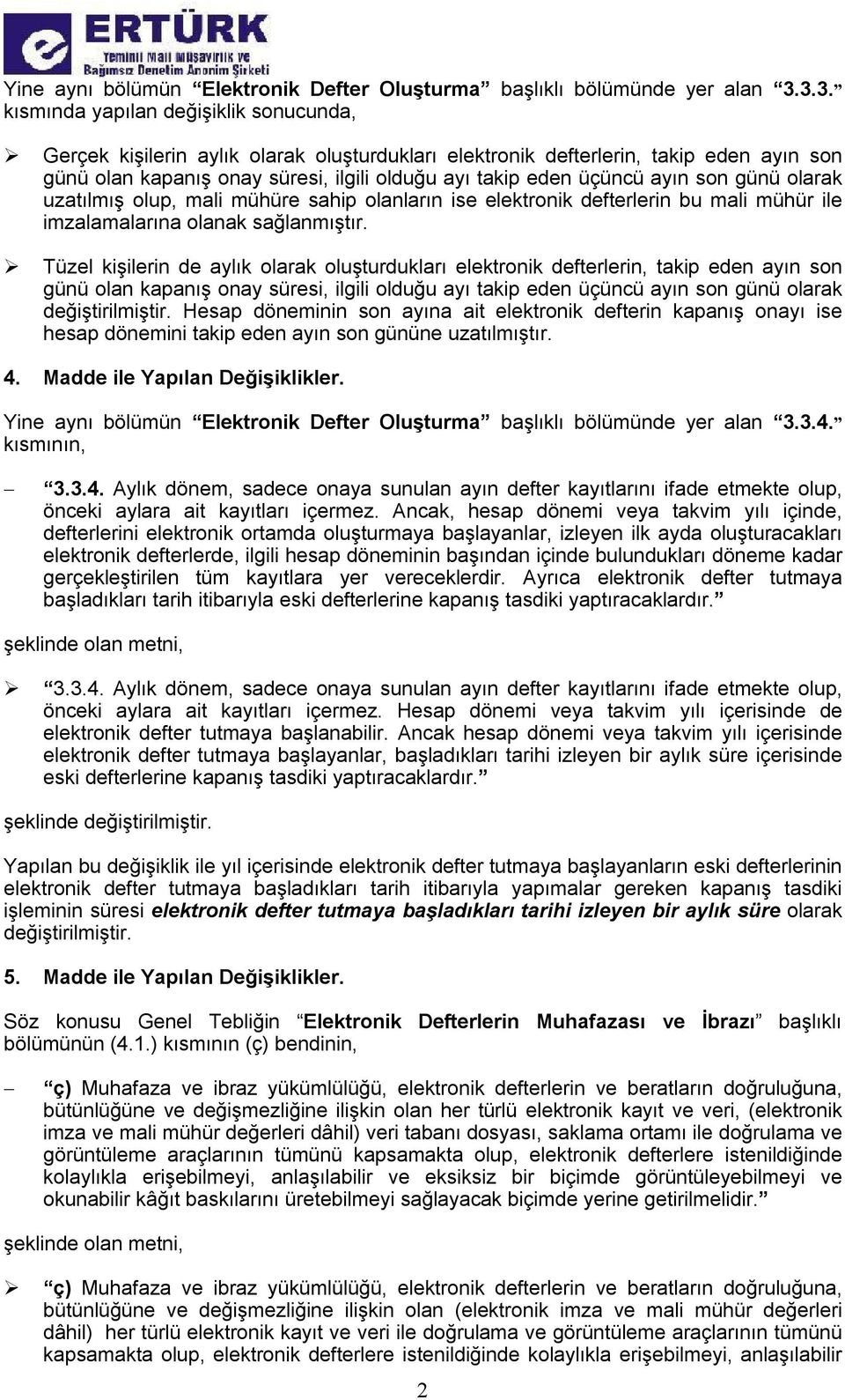 ayın son günü olarak uzatılmış olup, mali mühüre sahip olanların ise elektronik defterlerin bu mali mühür ile imzalamalarına olanak sağlanmıştır.