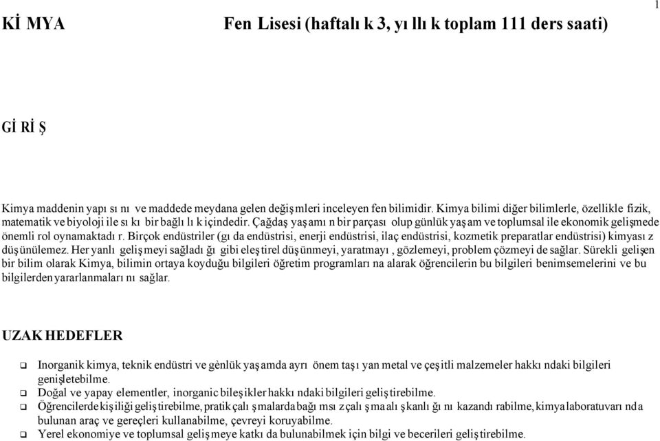 Çağdaş yaşamın bir parçası olup günlük yaşam ve toplumsal ile ekonomik gelişmede önemli rol oynamaktadır.