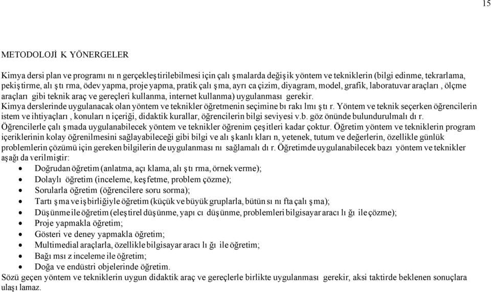 Kimya derslerinde uygulanacak olan yöntem ve teknikler öğretmenin seçimine bırakılmıştır.