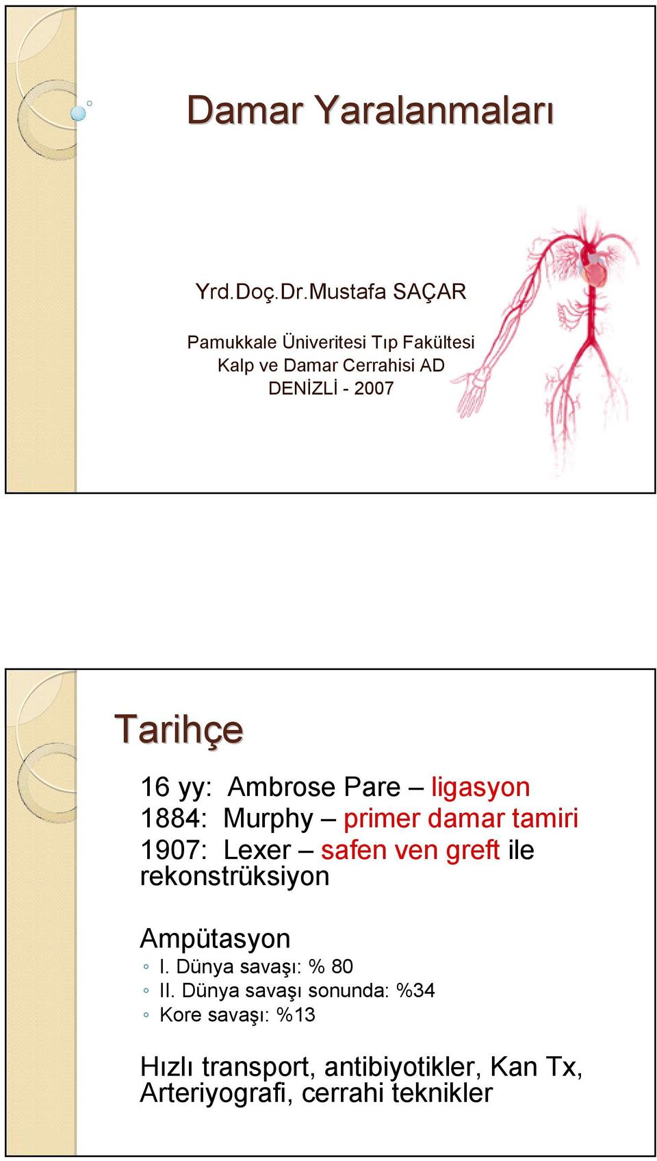 16 yy: Ambrose Pare ligasyon 1884: Murphy primer damar tamiri 1907: Lexer safen ven greft ile