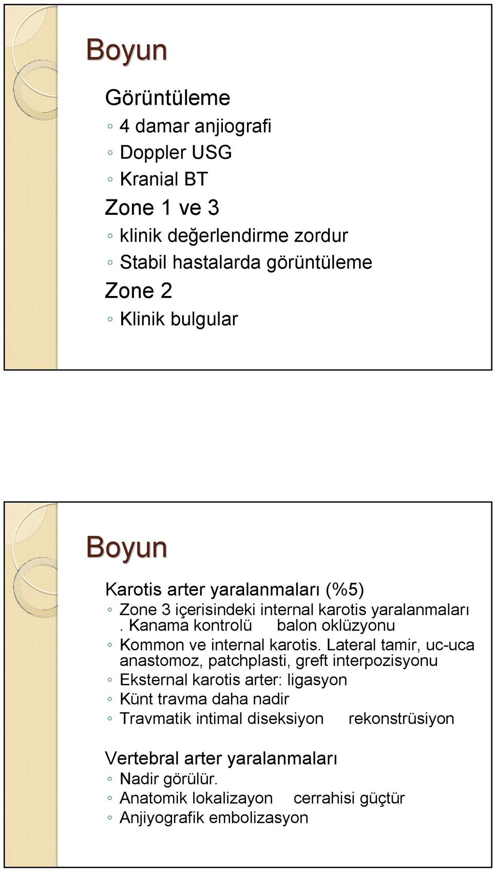 Kanama kontrolü balon oklüzyonu Kommon ve internal karotis.