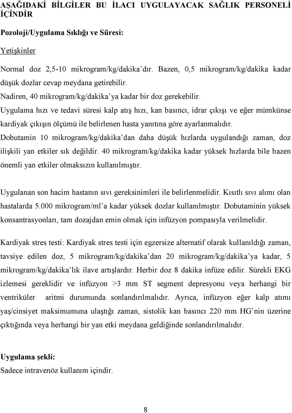 Uygulama hızı ve tedavi süresi kalp atış hızı, kan basıncı, idrar çıkışı ve eğer mümkünse kardiyak çıkışın ölçümü ile belirlenen hasta yanıtına göre ayarlanmalıdır.