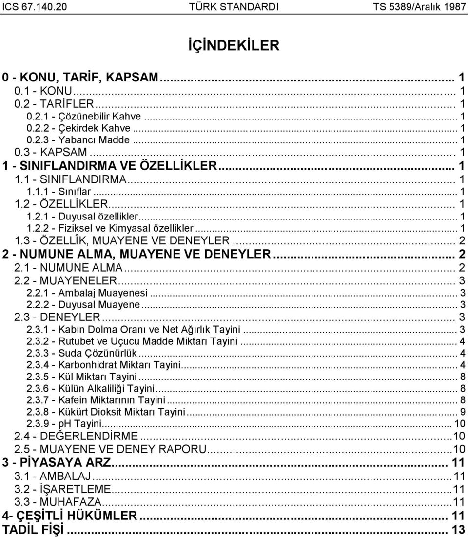 .. 2 2 - NUMUNE ALMA, MUAYENE VE DENEYLER... 2 2.1 - NUMUNE ALMA... 2 2.2 - MUAYENELER... 3 2.2.1 - Ambalaj Muayenesi... 3 2.2.2 - Duyusal Muayene... 3 2.3 - DENEYLER... 3 2.3.1 - Kabın Dolma Oranı ve Net Ağırlık Tayini.