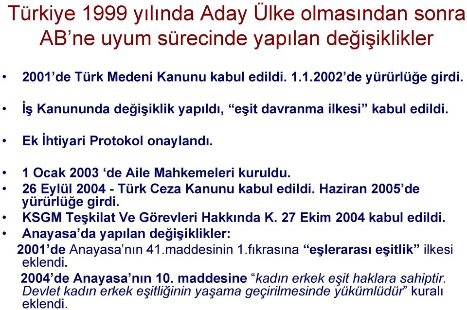 26 Eylül 2004 - Türk Ceza Kanunu kabul edildi. Haziran 2005 de yürürlüğe girdi. KSGM Teşkilat Ve Görevleri Hakkında K. 27 Ekim 2004 kabul edildi.