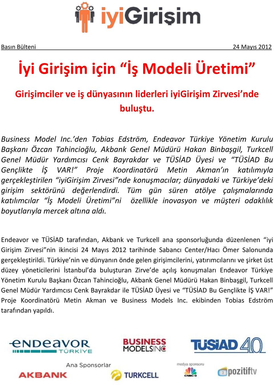 Gençlikte İŞ VAR! Proje Koordinatörü Metin Akman ın katılımıyla gerçekleştirilen iyigirişim Zirvesi nde konuşmacılar; dünyadaki ve Türkiye deki girişim sektörünü değerlendirdi.