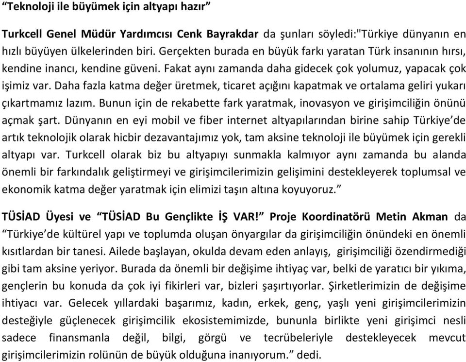 Daha fazla katma değer üretmek, ticaret açığını kapatmak ve ortalama geliri yukarı çıkartmamız lazım. Bunun için de rekabette fark yaratmak, inovasyon ve girişimciliğin önünü açmak şart.