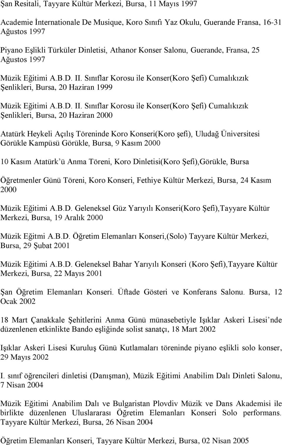Sınıflar Korosu ile Konser(Koro ġefi) Cumalıkızık ġenlikleri, Bursa, 20 Haziran 1999 Müzik Eğitimi A.B.D. II.