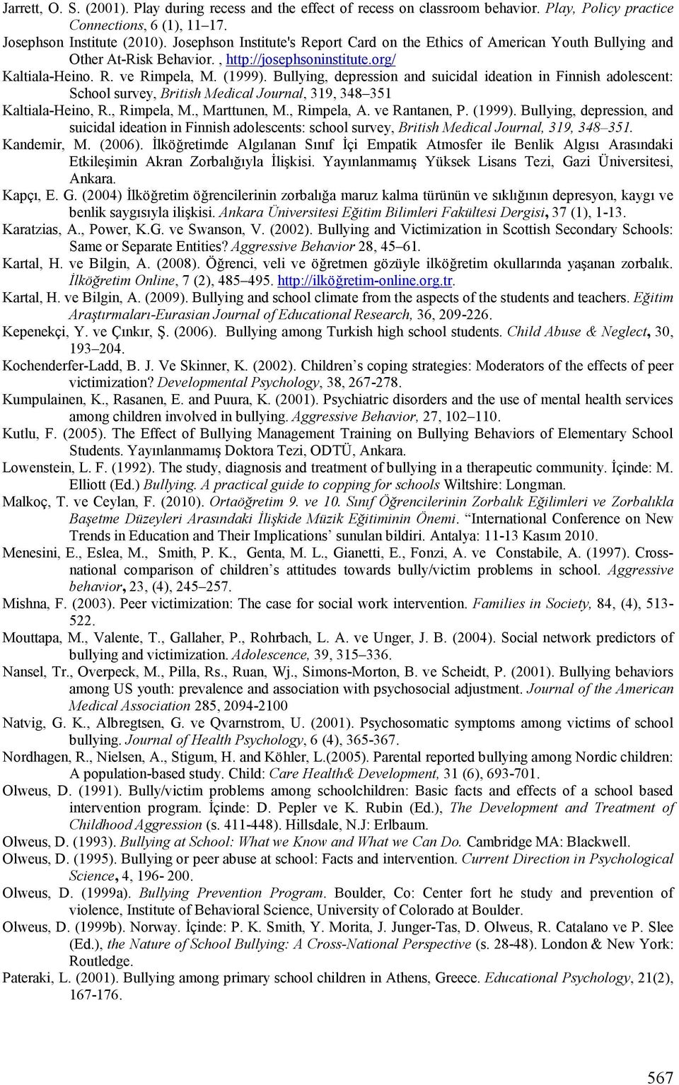 Bullying, depression and suicidal ideation in Finnish adolescent: School survey, British Medical Journal, 319, 348 351 Kaltiala-Heino, R., Rimpela, M., Marttunen, M., Rimpela, A. ve Rantanen, P.