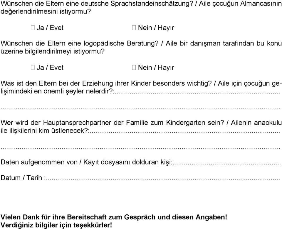 / Aile için çocuğun gelişimindeki en önemli şeyler nelerdir?:... Wer wird der Hauptansprechpartner der Familie zum Kindergarten sein?