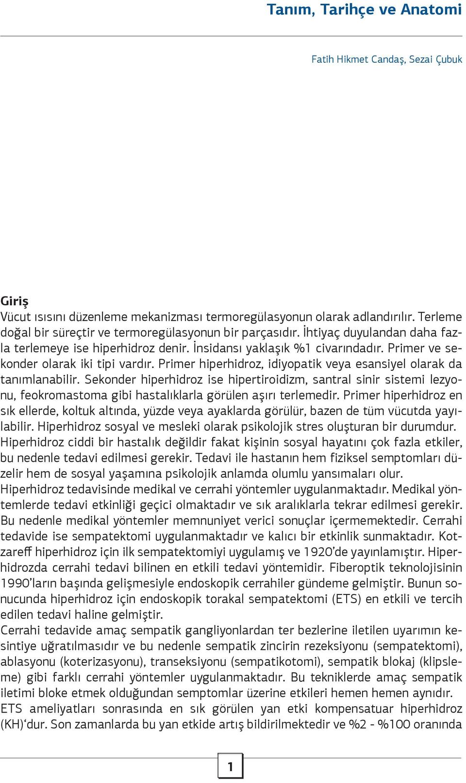 Primer hiperhidroz, idiyopatik veya esansiyel olarak da tanımlanabilir.