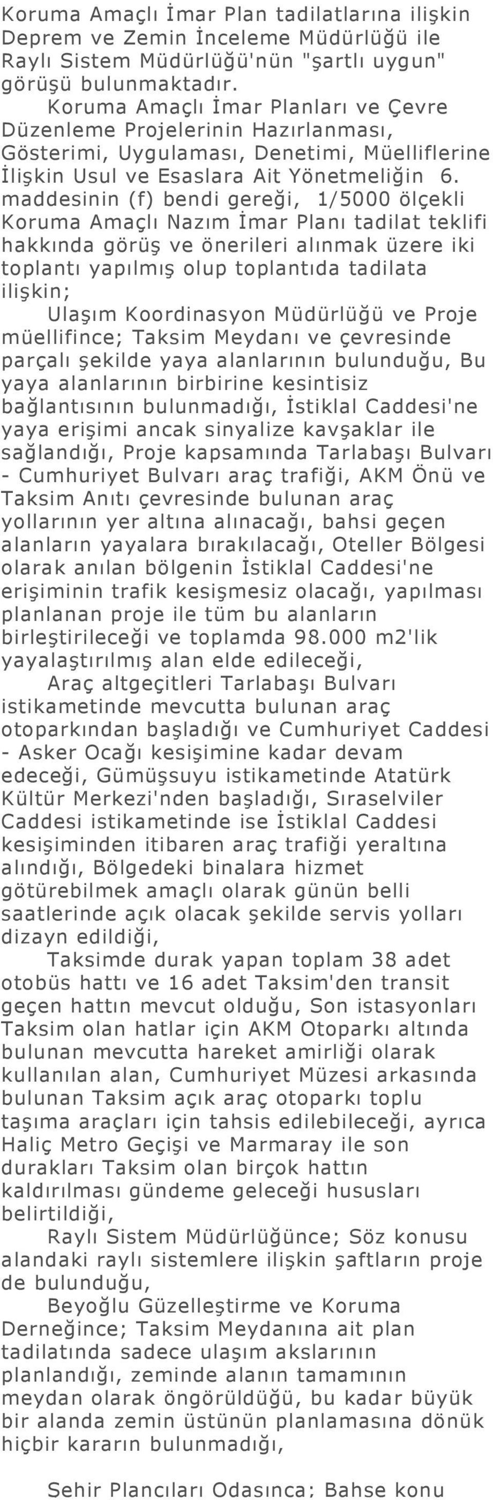 maddesinin (f) bendi gereği, 1/5000 ölçekli Koruma Amaçlı Nazım İmar Planı tadilat teklifi hakkında görüş ve önerileri alınmak üzere iki toplantı yapılmış olup toplantıda tadilata ilişkin; Ulaşım