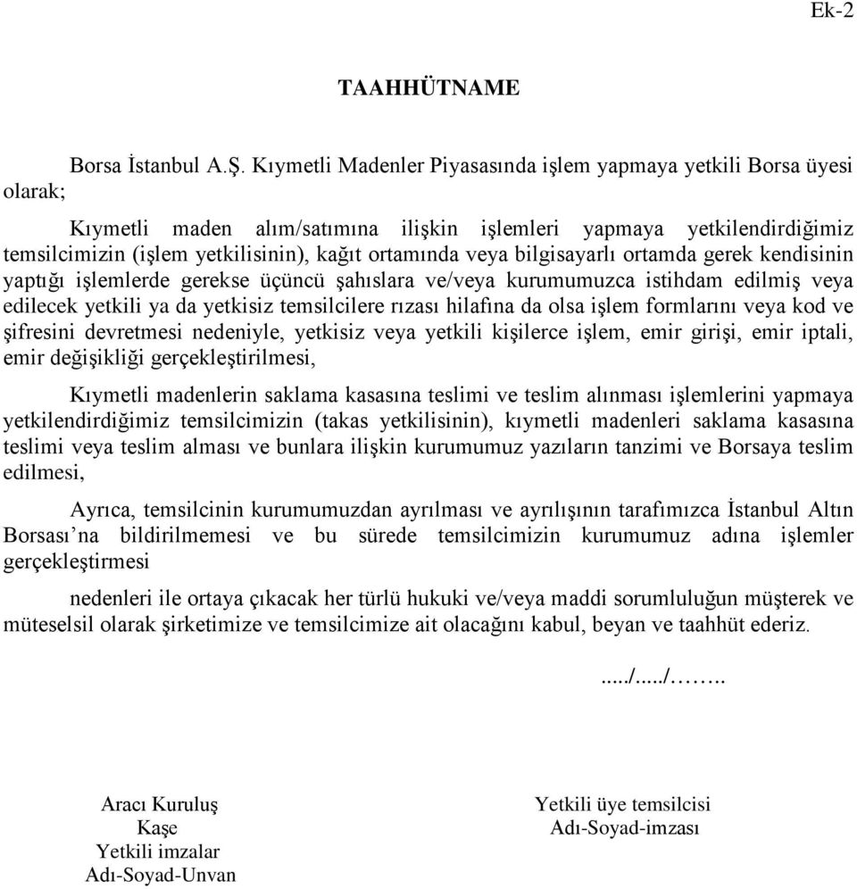 veya bilgisayarlı ortamda gerek kendisinin yaptığı işlemlerde gerekse üçüncü şahıslara ve/veya kurumumuzca istihdam edilmiş veya edilecek yetkili ya da yetkisiz temsilcilere rızası hilafına da olsa