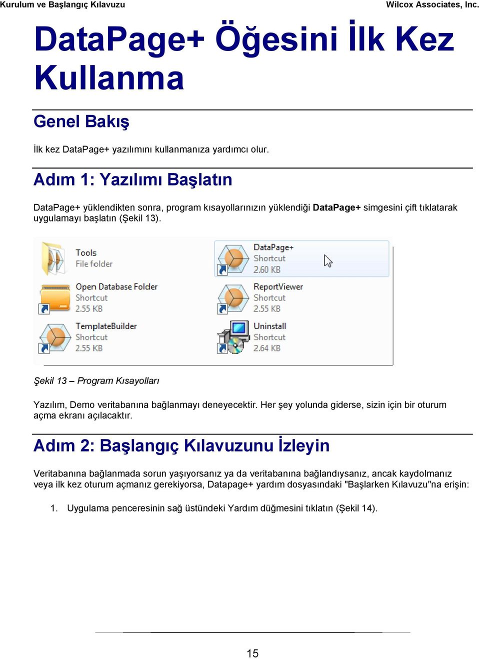 Şekil 13 Program Kısayolları Yazılım, Demo veritabanına bağlanmayı deneyecektir. Her şey yolunda giderse, sizin için bir oturum açma ekranı açılacaktır.