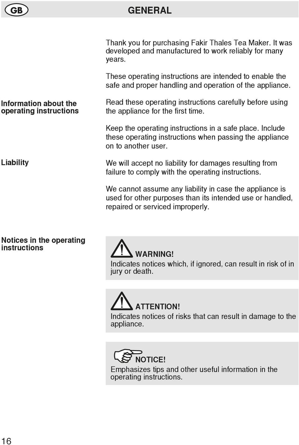 Information about the operating instructions Read these operating instructions carefully before using the appliance for the first time. Keep the operating instructions in a safe place.