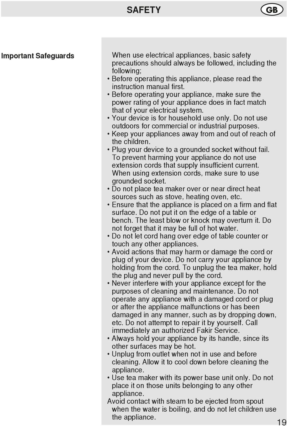 Do not use outdoors for commercial or industrial purposes. Keep your appliances away from and out of reach of the children. Plug your device to a grounded socket without fail.