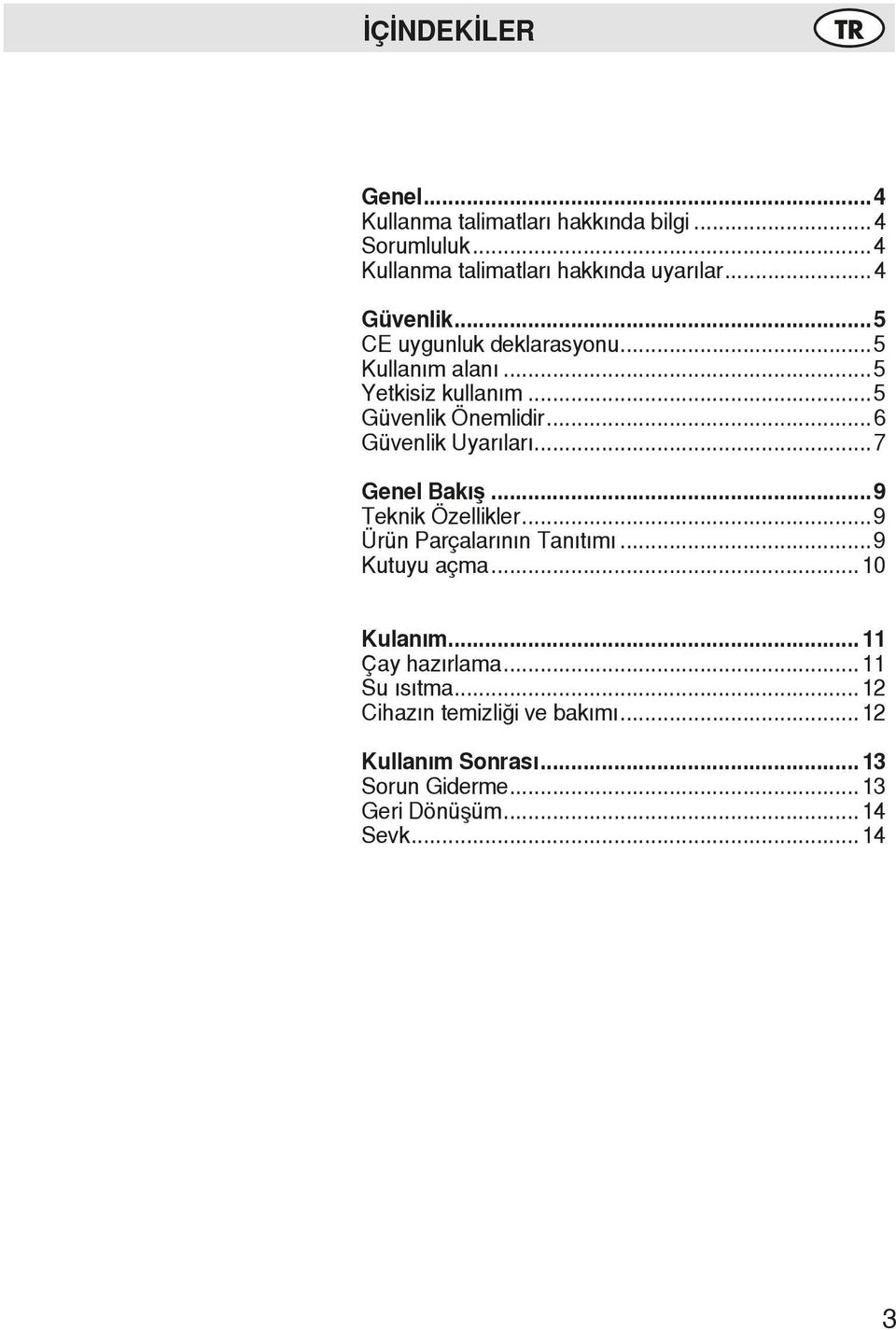 ..6 Güvenlik Uyarıları...7 Genel Bakış...9 Teknik Özellikler...9 Ürün Parçalarının Tanıtımı...9 Kutuyu açma...10 Kulanım.