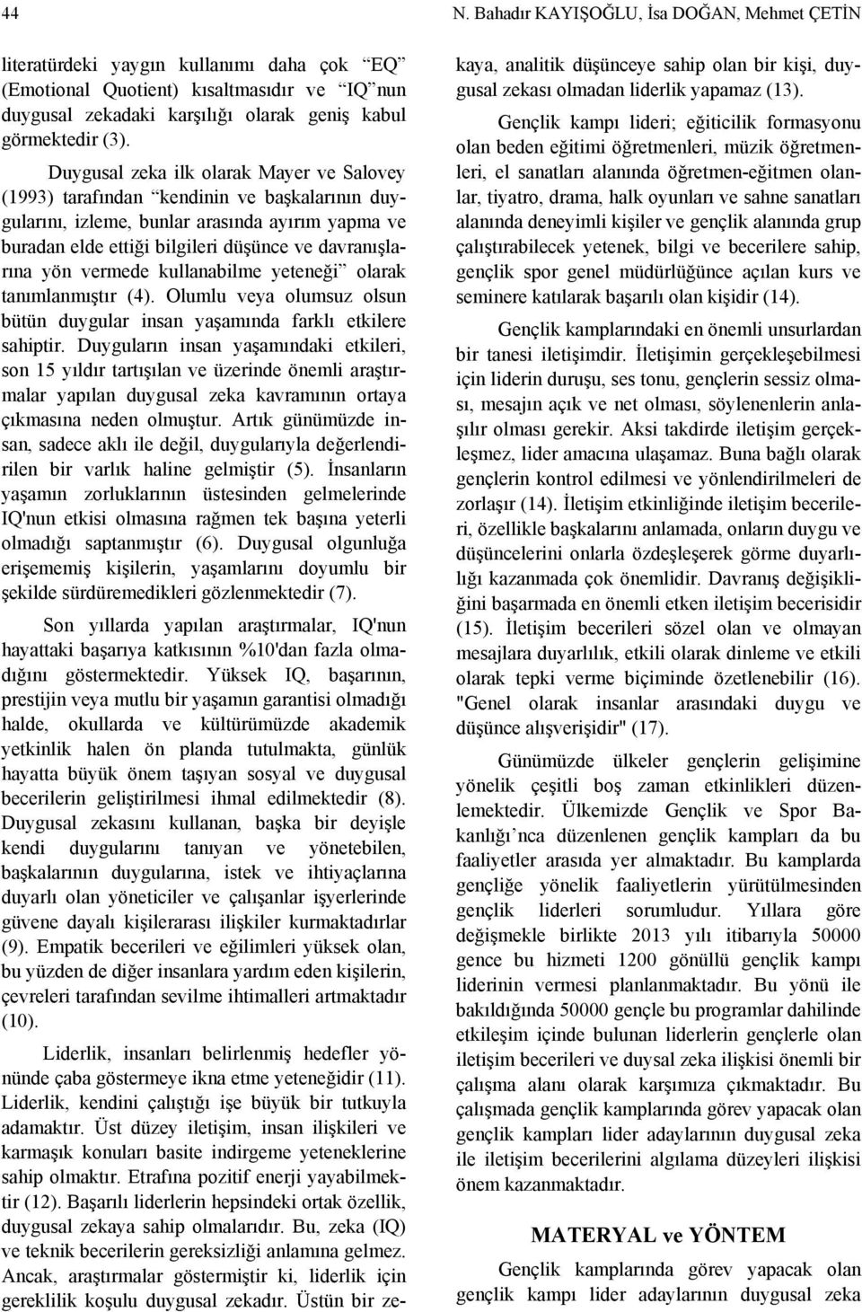 vermede kullanabilme yeteneği olarak tanımlanmıştır (4). Olumlu veya olumsuz olsun bütün duygular insan yaşamında farklı etkilere sahiptir.