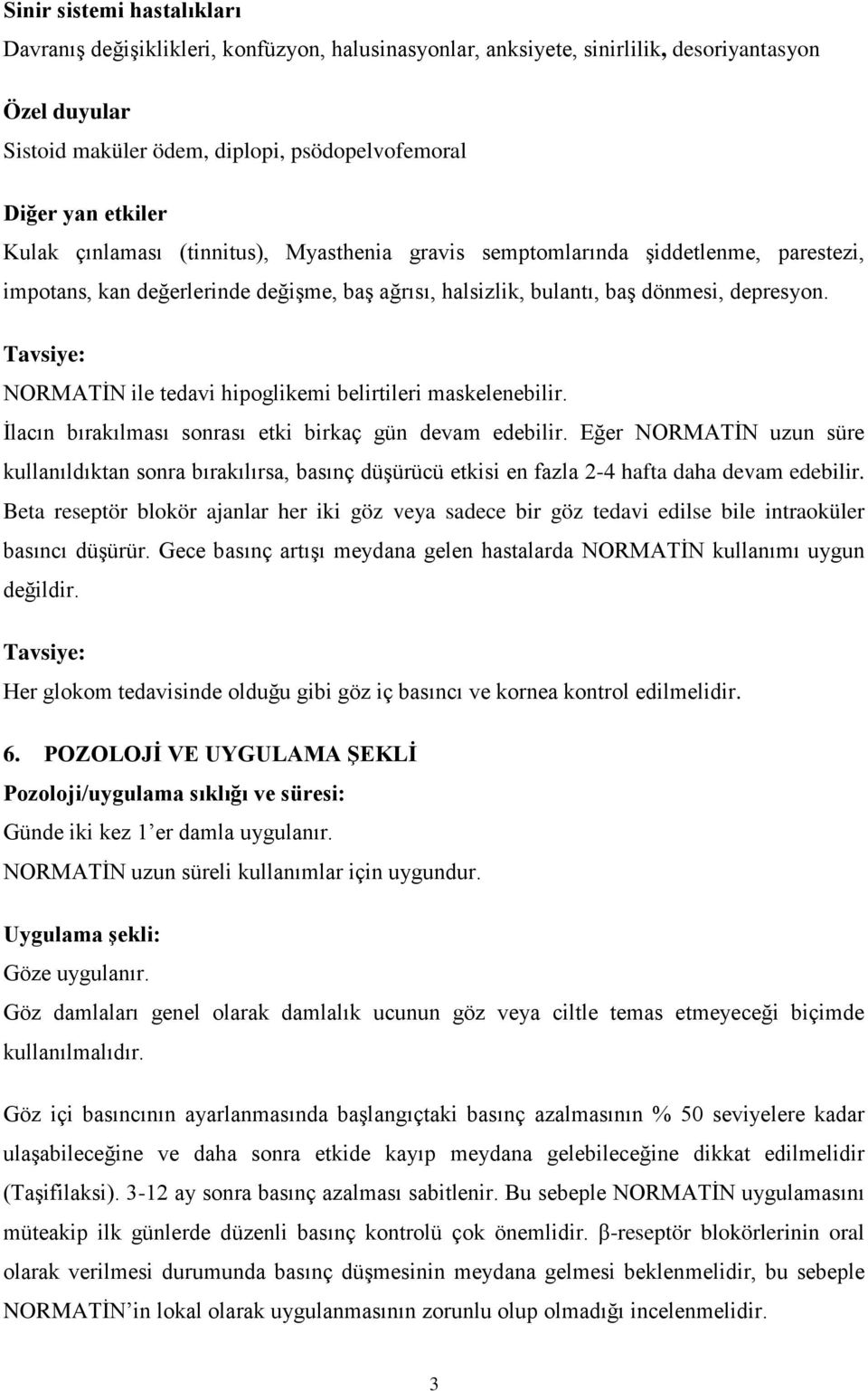 Tavsiye: NORMATİN ile tedavi hipoglikemi belirtileri maskelenebilir. İlacın bırakılması sonrası etki birkaç gün devam edebilir.