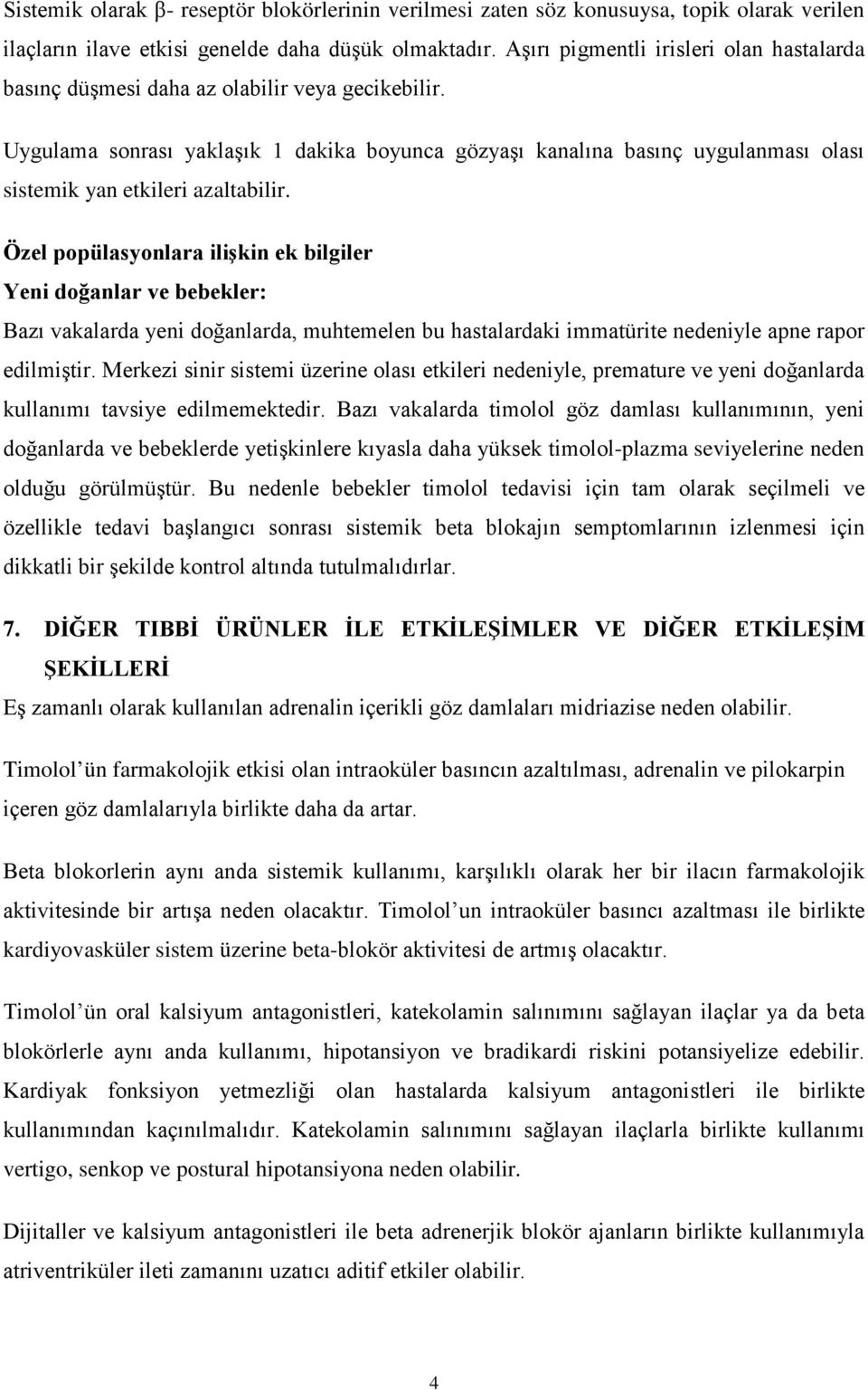 Uygulama sonrası yaklaşık 1 dakika boyunca gözyaşı kanalına basınç uygulanması olası sistemik yan etkileri azaltabilir.