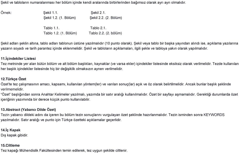 Şekil veya tablo bir başka yayından alındı ise, açıklama yazılarına yazarın soyadı ve tarih parantez içinde eklenmelidir.