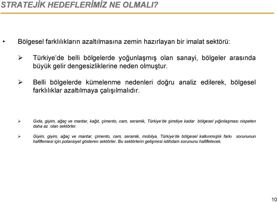 dengesizliklerine neden olmuştur. Belli bölgelerde kümelenme nedenleri doğru analiz edilerek, bölgesel farklılıklar azaltılmaya çalışılmalıdır.