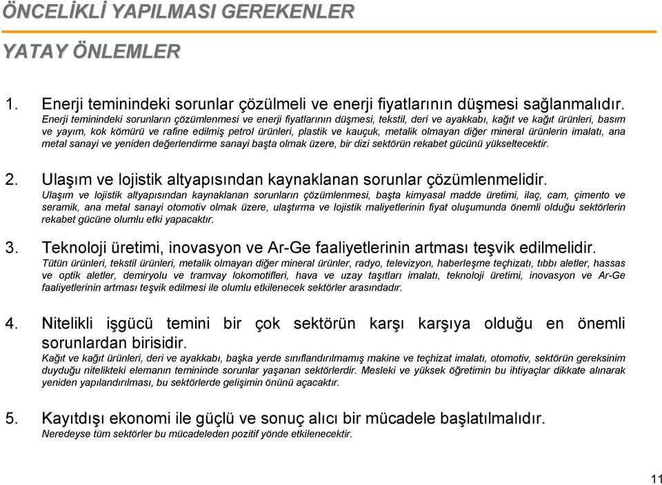 kauçuk, metalik olmayan diğer mineral ürünlerin imalatı, ana metal sanayi ve yeniden değerlendirme sanayi başta olmak üzere, bir dizi sektörün rekabet gücünü yükseltecektir. 2.