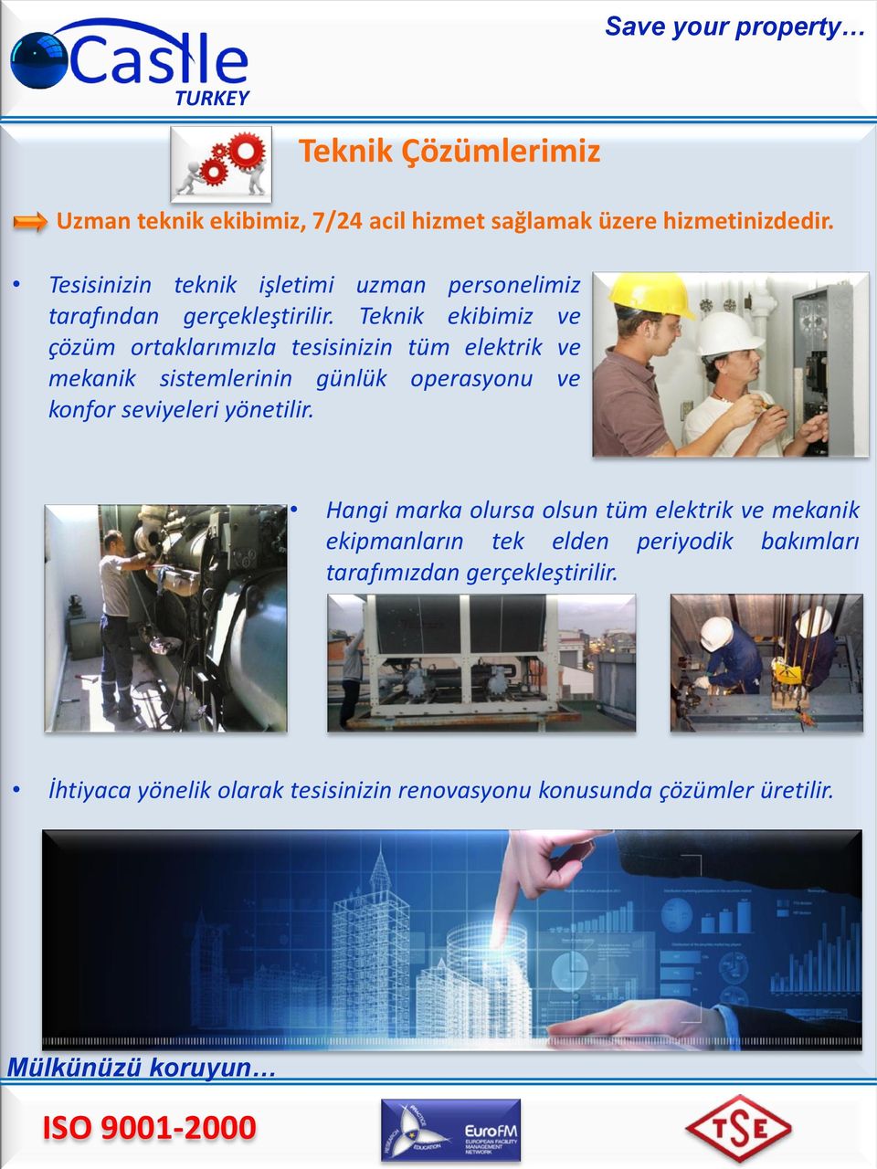 Teknik ekibimiz ve çözüm ortaklarımızla tesisinizin tüm elektrik ve mekanik sistemlerinin günlük operasyonu ve konfor