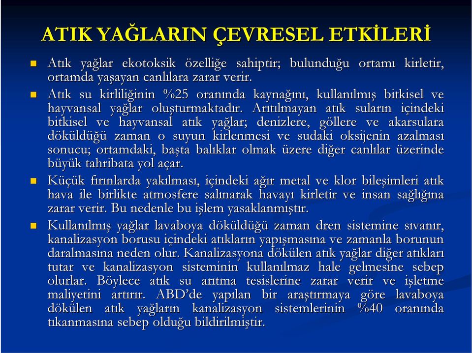 Arıtılmayan atık k suların n içindeki i indeki bitkisel ve hayvansal atık k yağlar; denizlere, göllere g ve akarsulara döküldüğü zaman o suyun kirlenmesi ve sudaki oksijenin azalması sonucu;