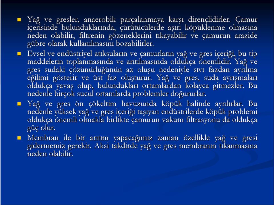 bozabilirler. Evsel ve endüstriyel atıksular ksuların n ve çamurların n yağ ve gres içerii eriği, i, bu tip maddelerin toplanmasında nda ve arıtılmas lmasında oldukça önemlidir.