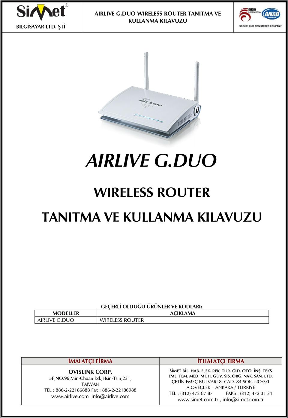 ,Hsin-Tsin,231, TAIWAN TEL : 886-2-22186888 Fax : 886-2-22186988 www.airlive.com info@airlive.com İTHALATÇI FİRMA SİMET BİL. HAB. ELEK.