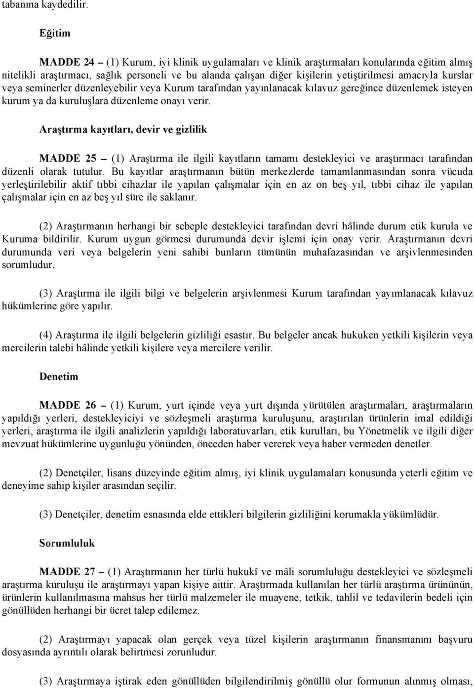 amacıyla kurslar veya seminerler düzenleyebilir veya Kurum tarafından yayınlanacak kılavuz gereğince düzenlemek isteyen kurum ya da kuruluşlara düzenleme onayı verir.