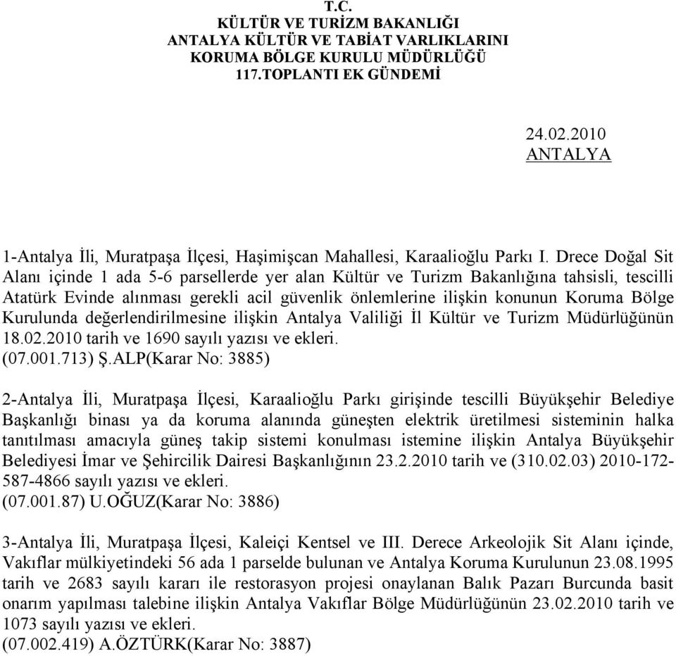 Kurulunda değerlendirilmesine ilişkin Antalya Valiliği İl Kültür ve Turizm Müdürlüğünün 18.02.2010 tarih ve 1690 sayılı yazısı ve ekleri. (07.001.713) Ş.