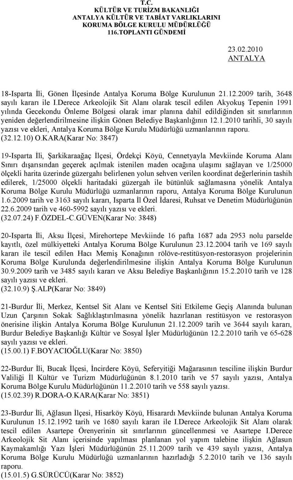 Gönen Belediye Başkanlığının 12.1.2010 tarihli, 30 sayılı yazısı ve ekleri, Antalya Koruma Bölge Kurulu Müdürlüğü uzmanlarının raporu. (32.12.10) O.