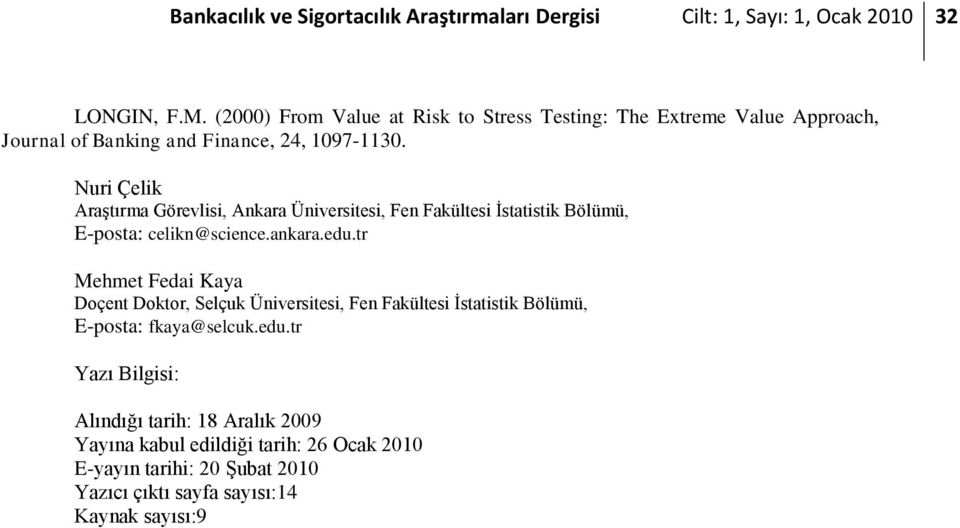 Nuri Çelik Araştırma Görevlisi, Ankara Üniversitesi, Fen Fakültesi İstatistik Bölümü, E-posta: celikn@science.ankara.edu.