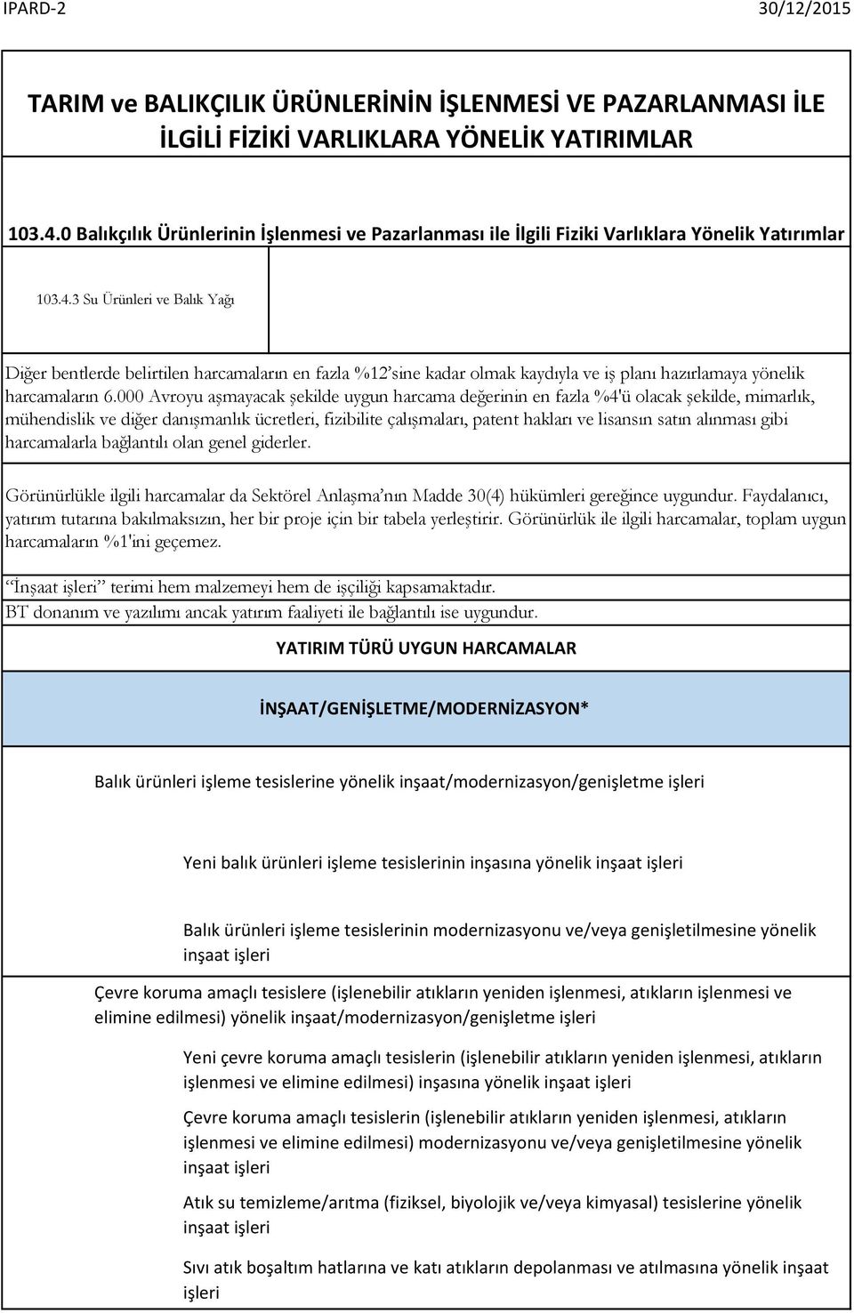 3 Su Ürünleri ve Balık Yağı Diğer bentlerde belirtilen harcamaların en fazla %12 sine kadar olmak kaydıyla ve iş planı hazırlamaya yönelik harcamaların 6.