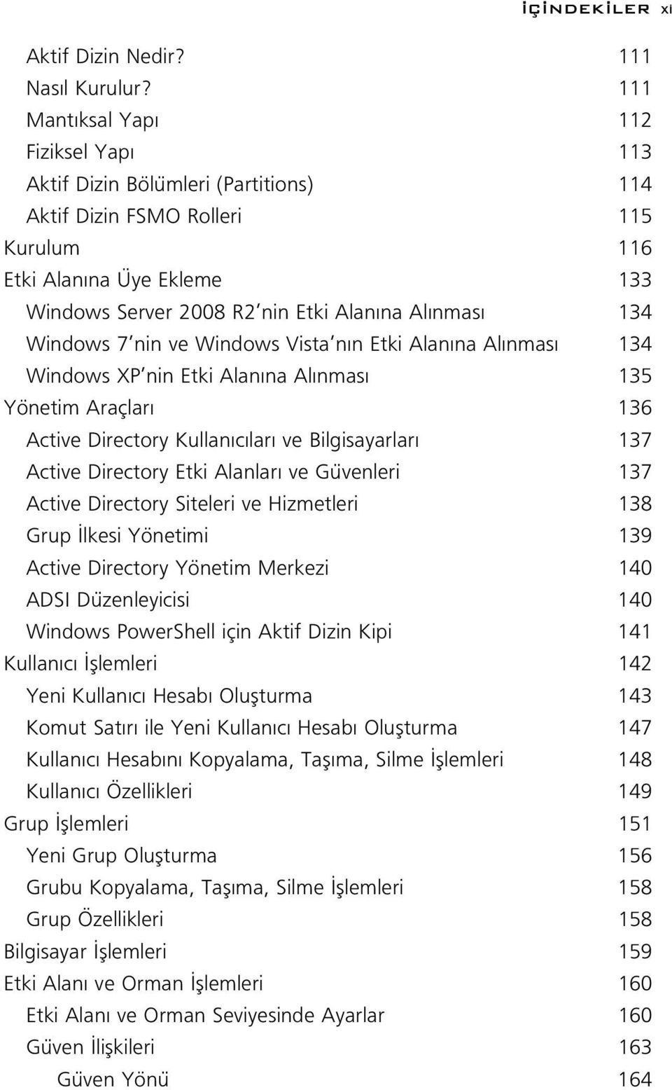 Windows 7 nin ve Windows Vista n n Etki Alan na Al nmas 134 Windows XP nin Etki Alan na Al nmas 135 Yönetim Araçlar 136 Active Directory Kullan c lar ve Bilgisayarlar 137 Active Directory Etki