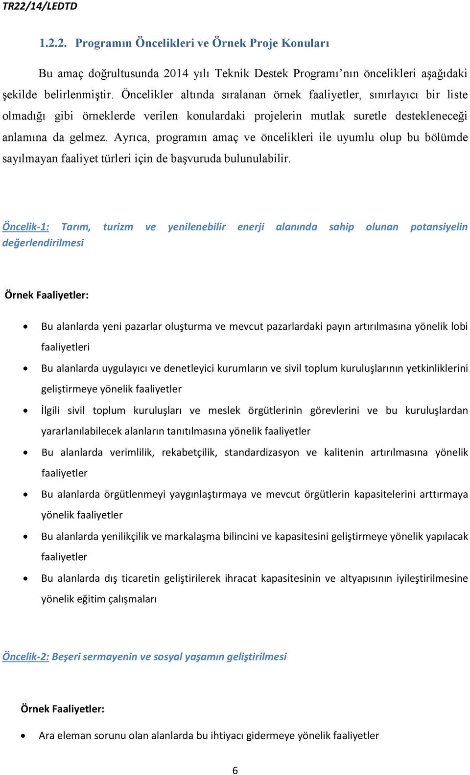 Ayrıca, programın amaç ve öncelikleri ile uyumlu olup bu bölümde sayılmayan faaliyet türleri için de başvuruda bulunulabilir.