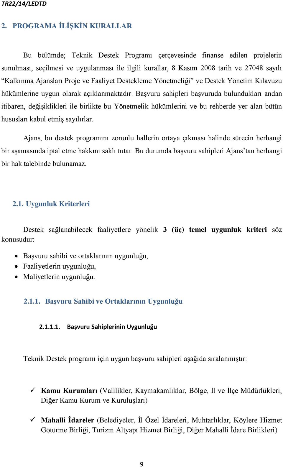 Başvuru sahipleri başvuruda bulundukları andan itibaren, değişiklikleri ile birlikte bu Yönetmelik hükümlerini ve bu rehberde yer alan bütün hususları kabul etmiş sayılırlar.