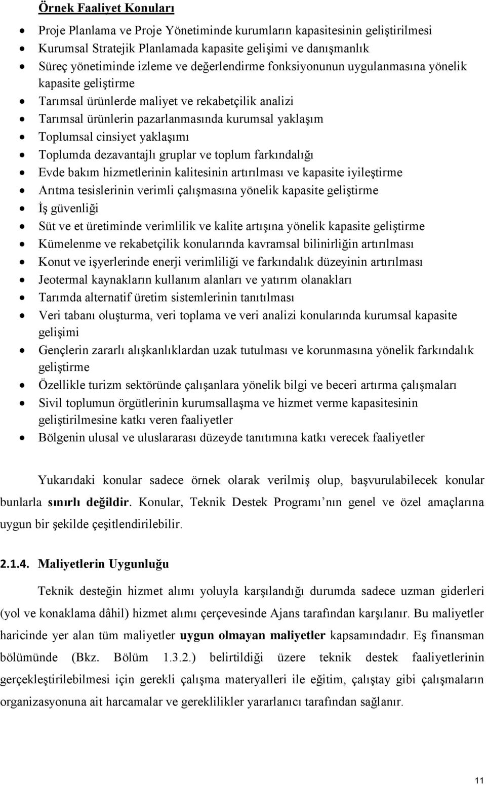 yaklaşımı Toplumda dezavantajlı gruplar ve toplum farkındalığı Evde bakım hizmetlerinin kalitesinin artırılması ve kapasite iyileştirme Arıtma tesislerinin verimli çalışmasına yönelik kapasite