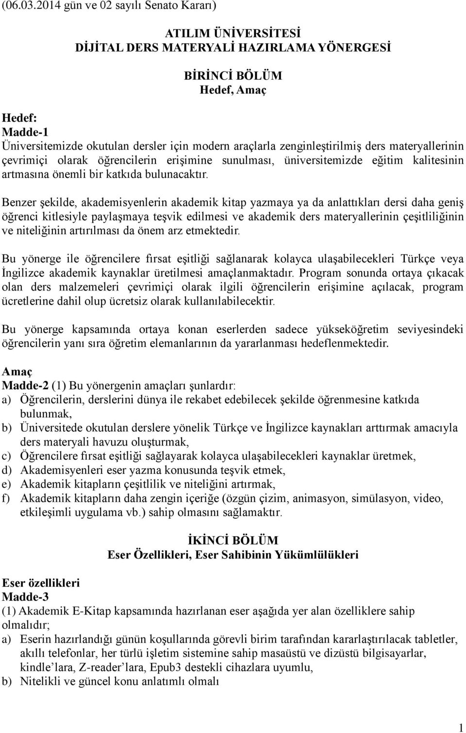 zenginleştirilmiş ders materyallerinin çevrimiçi olarak öğrencilerin erişimine sunulması, üniversitemizde eğitim kalitesinin artmasına önemli bir katkıda bulunacaktır.