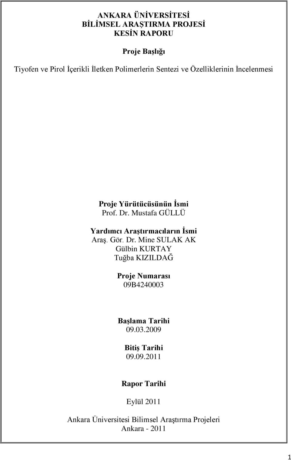 Mustafa GÜLLÜ Yardımcı Araştırmacıların İsmi Araş. Gör. Dr.